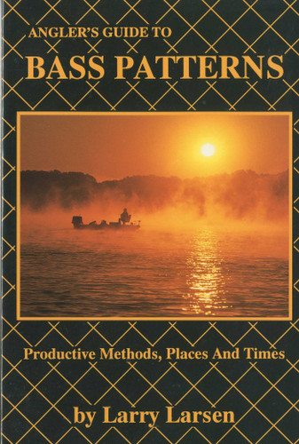 Angler's Guide to Bass Patterns: Productive Methods, Places and Times Book 8 book cover by Larry Larsen