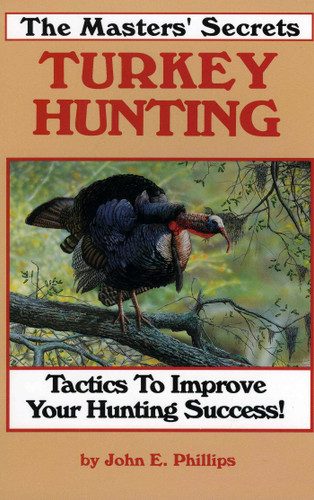 The Masters' Secrets Turkey Hunting: Tactics to Improve Your Hunting Success Book 1 book cover by John E. Phillips
