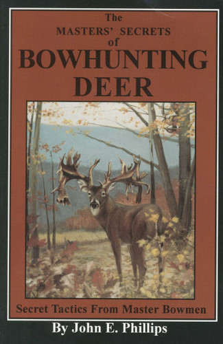 The Masters' Secrets of Bowhunting Deer: Secret Tactics from Master Bowmen Book 3 book cover by John E. Phillips