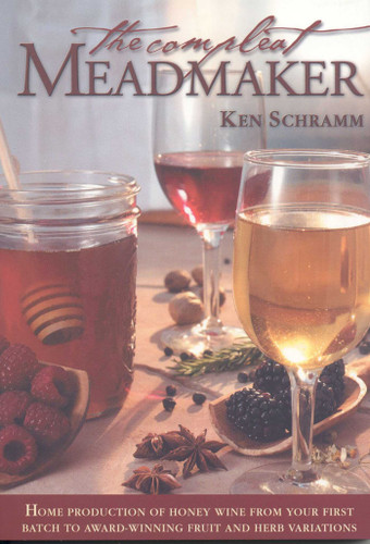 The Compleat Meadmaker: Home Production of Honey Wine From Your First Batch to Award-winning Fruit and Herb Variations book cover by Ken Schramm