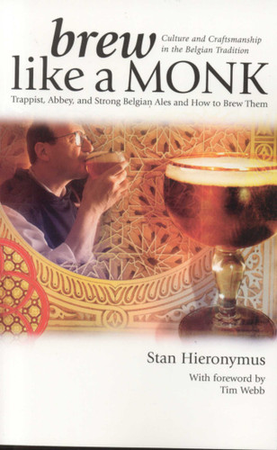 Brew Like a Monk: Trappist, Abbey, and Strong Belgian Ales and How to Brew Them book cover by Stan Hieronymus