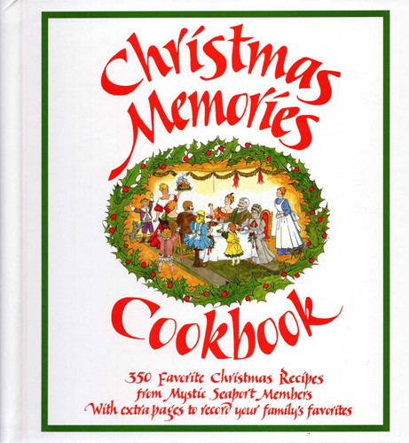 Christmas Memories Cookbook: 365 Favorite Christmas Recipes From Mystic Seaport Members With Extra Pages to Record Your Family's Favorites book cover by 