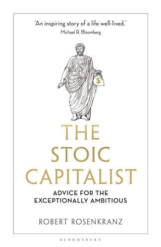 The Stoic Capitalist: Advice for the Exceptionally Ambitious book cover by Robert Rosenkranz