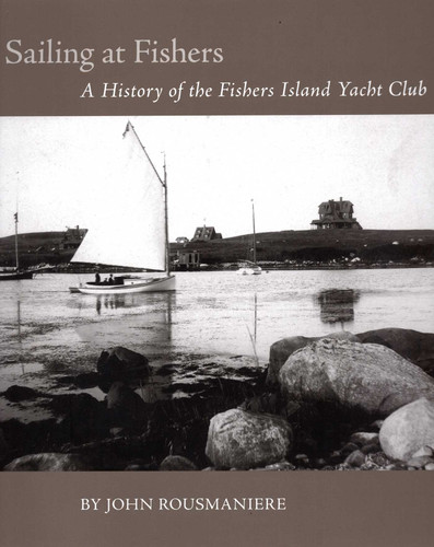 Sailing At Fishers: A History of the Fishers Island Yacht Club book cover by John Rousmaniere