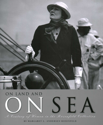 On Land And On Sea: A Century of Women in the Rosenfeld Collection book cover by Margaret L. Andersen Rosenfeld