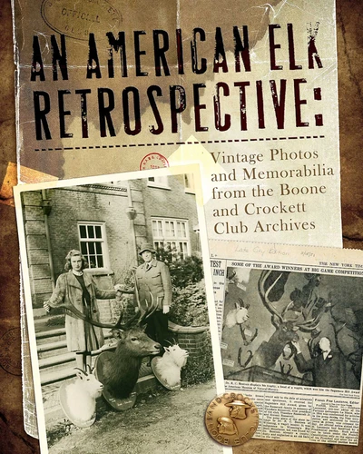 An American Elk Retrospective: Vintage Photos and Memorabilia from the Boone and Crockett Club Archives book cover by 