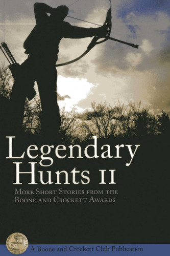 Legendary Hunt II: More Short Stories from the Boone and Crockett Awards book cover by 