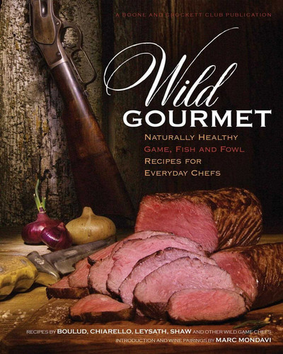 Wild Gourmet: Naturally Healthy Game, Fish and Fowl Recipes for Everyday Chefs book cover by Daniel Nelson
