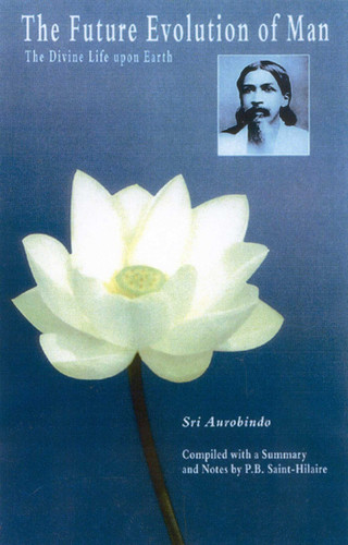 The Future Evolution of Man: The Divine Life Upon Earth book cover by Sri Aurobindo