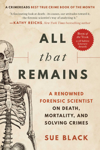 All That Remains: A Renowned Forensic Scientist on Death, Mortality, and Solving Crimes book cover by Sue Black