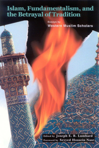 Islam, Fundamentalism, and the Betrayal of Tradition: Essays by Western Muslim Scholars book cover by 