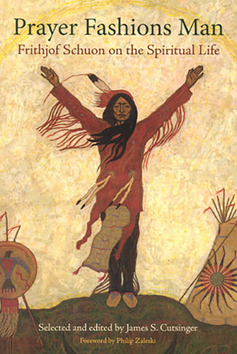 Prayer Fashions Man: Frithjof Schuon on the Spiritual Life book cover by James S. Cutsinger