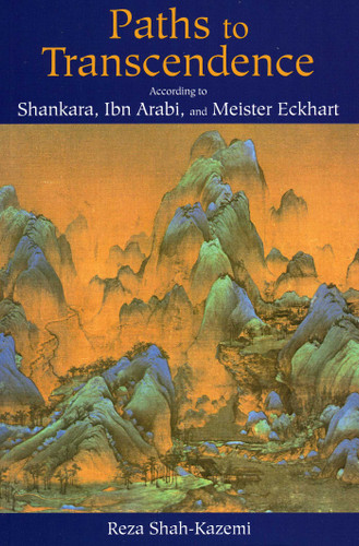 Paths to Transcendence: According to Shankara, Ibn Arabi & Meister Eckhart book cover by Reza Shah-Kazemi