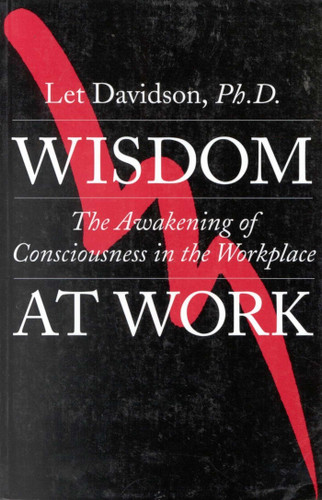 Wisdom at Work: The Awakening of Consciousness in the Workplace book cover by Let Davidson