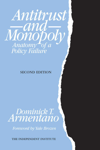 Antitrust and Monopoly: Anatomy of a Policy Failure book cover by Dominick T. Armentano