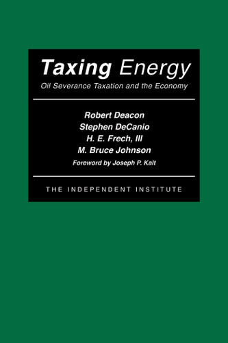 Taxing Energy: Oil Severance Taxation and the Economy book cover by Robert Deacon, Stephen DeCanio, H. E. Frech, M. Bruce Johnson