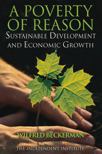 A Poverty of Reason: Sustainable Development and Economic Growth book cover by Wilfred Beckerman