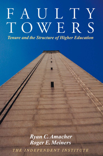 Faulty Towers: Tenure and the Structure of Higher Education book cover by Ryan C. Amacher, Roger E. Meiners