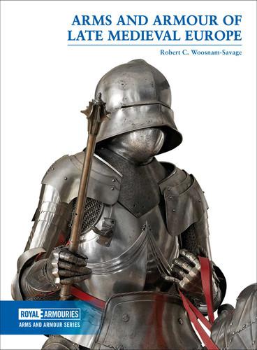 Arms and Armour of Late Medieval Europe book cover by Woosnam-Savage Robert