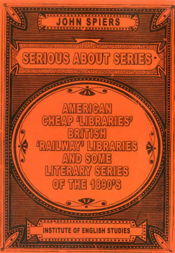 Serious about Series: American Cheap 'Libraries', 'Railway' Libraries, and Some Literary Series of the 1890s (History of the Book) book cover by John Spiers