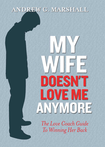 My Wife Doesn't Love Me Anymore: The Love Coach Guide to Winning Her Back book cover by Andrew G. Marshall