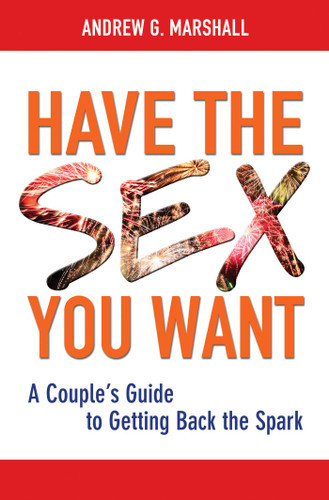Have the Sex You Want: A Couple's Guide to Getting Back the Spark book cover by Andrew G. Marshall