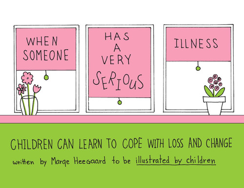 When Someone Has a Very Serious Illness: Children Can Learn to Cope with Loss and Change book cover by Marge Eaton Heegaard
