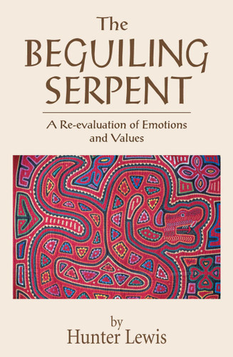 The Beguiling Serpent: A Re-evaluation of Emotions and Values book cover by Hunter Lewis