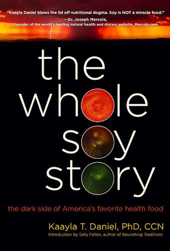 The Whole Soy Story: The Dark Side of America's Favorite Health Food book cover by Kaayla T. Daniel