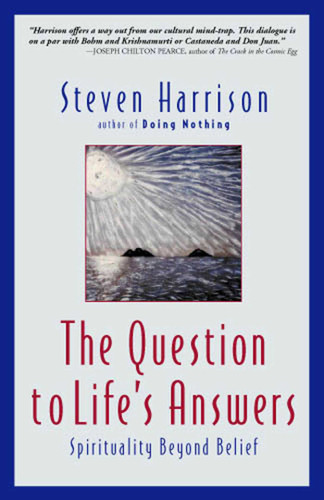 The Question to Life's Answers: Spirituality Beyond Belief book cover by Steven Harrison