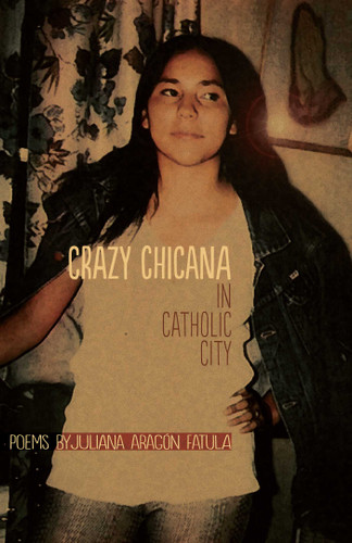 Crazy Chicana in Catholic City book cover by Juliana Aragon Fatula