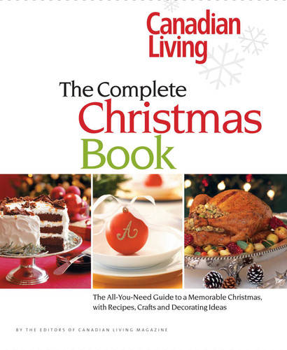 Canadian Living: The Complete Christmas Book: The All-You-Need Guide to a Memorable Christmas with Recipes, Crafts and Decorating Ideas book cover by Canadian Living