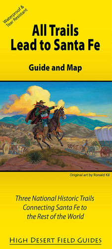 All Trails Lead to Santa Fe: Guide and Map for Three National Historic Trails Connecting Santa Fe to the Rest of the World (High Desert Field Guides) book cover by Three Trails Conference, Kathryn Huelster, Dick Huelster