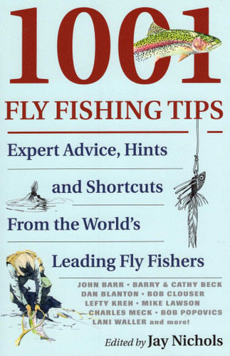 1001 Fly Fishing Tips: Expert Advice, Hints and Shortcuts From the World's Leading Fly Fishers book cover by Jay Nichols
