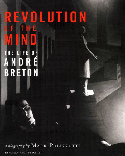 Revolution of the Mind: The Life of Andre Breton book cover by Mark Polizzotto