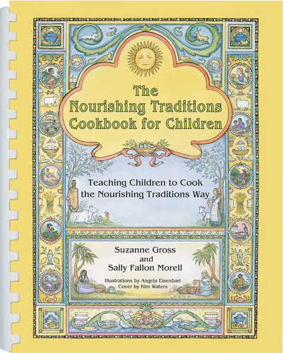 The Nourishing Traditions Cookbook for Children: Teaching Children to Cook the Nourishing Traditions Way book cover by Suzanne Gross, Sally Fallon Morell