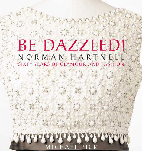 Be Dazzled!: Norman Hartnell Sixty Years of Glamour & Flash book cover by Michael Pick