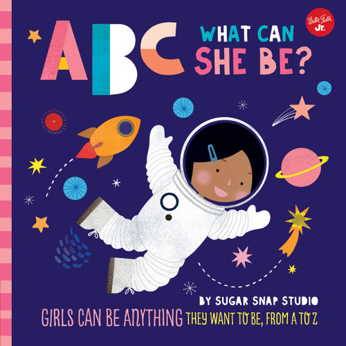 ABC for Me: ABC What Can She Be?: Girls can be anything they want to be, from A to Z (ABC for Me) book cover by Jessie Ford, Sugar Snap Studio