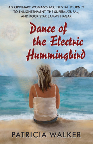 Dance of the Electric Hummingbird: An Ordinary Woman's Accidental Journey to Enlightenment, the Supernatural, and Rock Star Sammy Hagar book cover by Patricia Walker