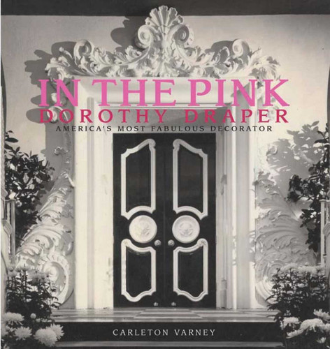 In the Pink: Dorothy Draper America's Most Fabulous Decorator book cover by Carleton Varney