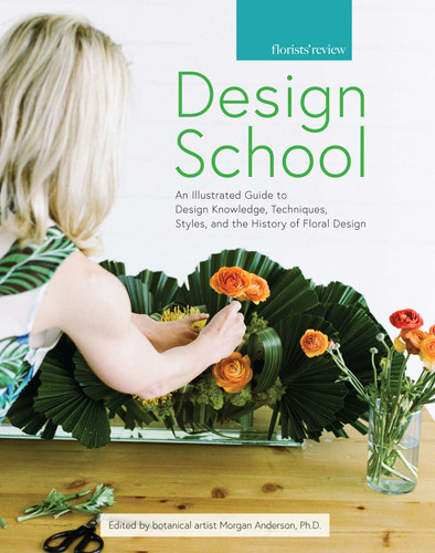 Design School: An Illustrated Guide to Design Knowledge, Techniques, Styles, and the History of Floral Design book cover by Morgan Anderson