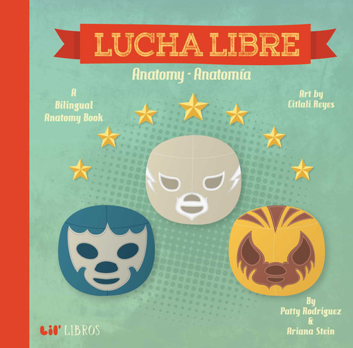 Lucha Libre: Anatomy / Anatomía (Bilingual: English/ Spanish): A Bilingual Anatomy Book book cover by Patty  Rodriguez, Ariana Stein