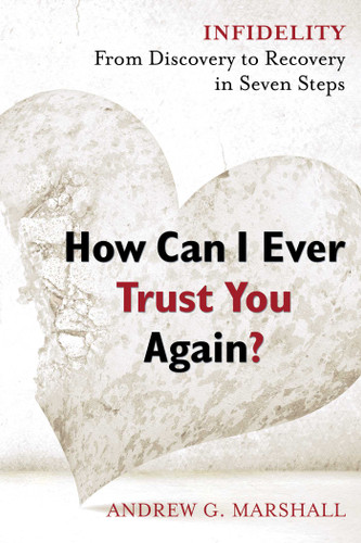 How Can I Ever Trust You Again?: Infidelity: From Discovery to Recovery in Seven Steps book cover by Andrew G. Marshall