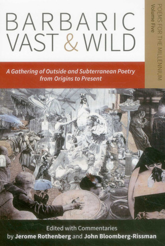 Barbaric Vast & Wild: A Gathering of Outside & Subterranean Poetry from Origins to Present: Poems for the Millennium book cover by Jerome Rothenberg, John Bloomberg-Rissman