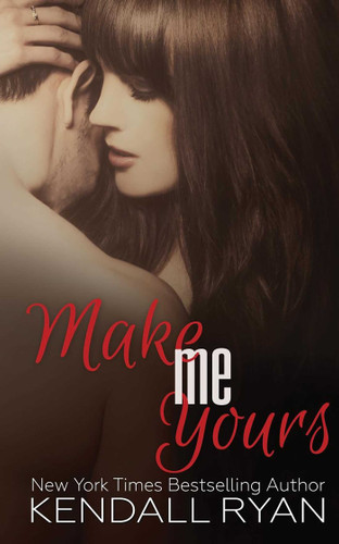 Make Me Yours (Unravel Me) book cover by Kendall Ryan