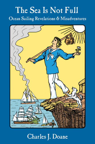 The Sea is Not Full: Ocean Sailing Revelations & Misadventures book cover by Charles J. Doane
