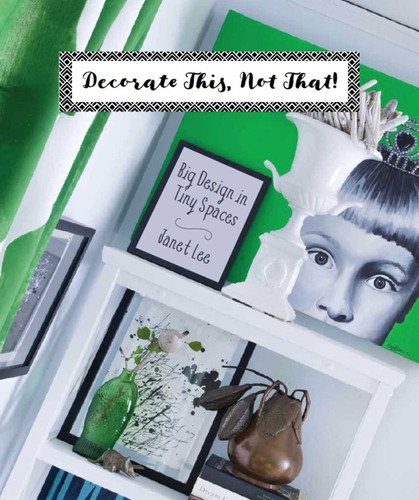 Decorate This, Not That!: Big Design in Tiny Spaces book cover by Janet Lee