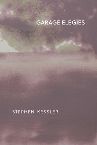 The Garage Elegies book cover by Stephen Kessler