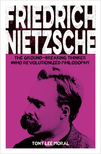 Friedrich Nietzsche: The Ground-breaking Thinker Who Revolutionized Philosophy (Sirius Biographies) book cover by Tony Lee Moral