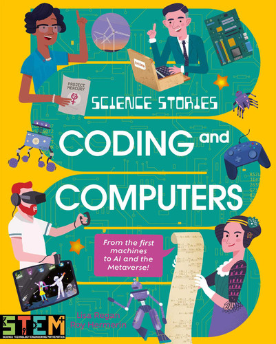 Science Stories: Coding and Computers: From the First Machines to AI and the Metaverse (Science Stories) book cover by Lisa Regan
